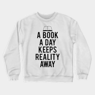 A Book A Day Keeps Reality Away quotes Crewneck Sweatshirt